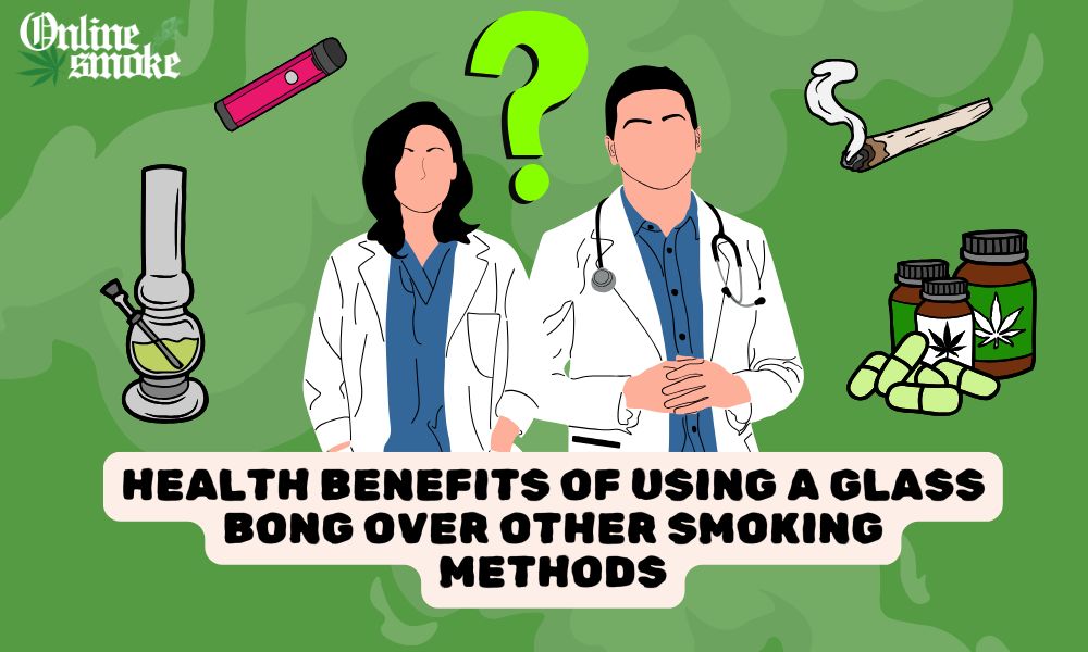 Health Benefits of Using a Glass Bong Over Other Smoking Methods