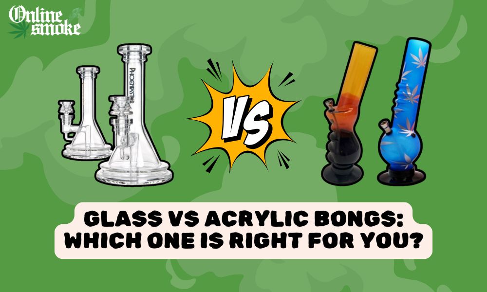 Glass vs Acrylic Bongs: Which One Is Right for You?